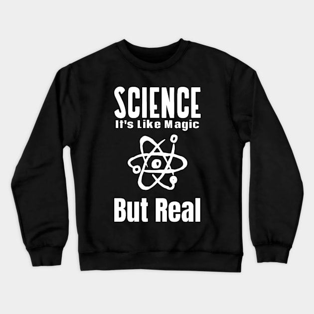 Science Like Magic But Real Crewneck Sweatshirt by Hunter_c4 "Click here to uncover more designs"